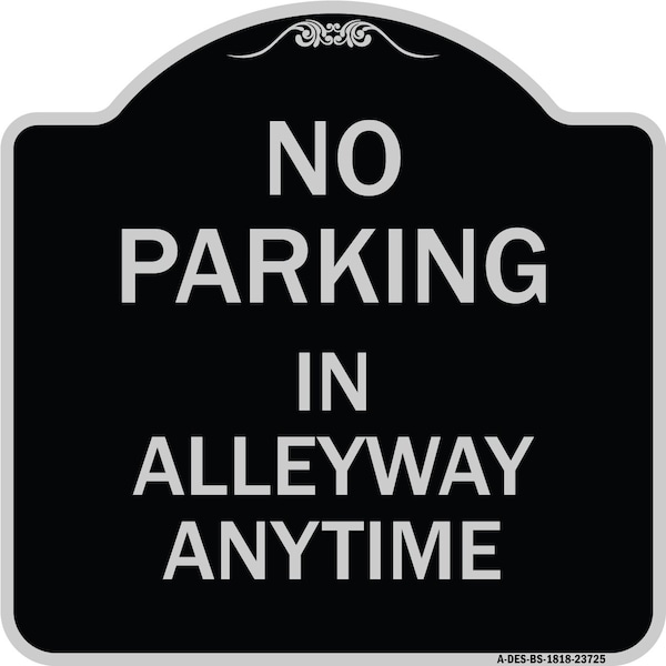 Signmission No Parking in Alleyway Anytime Heavy-Gauge Aluminum Architectural Sign, 18" x 18", BS-1818-23725 A-DES-BS-1818-23725 - main